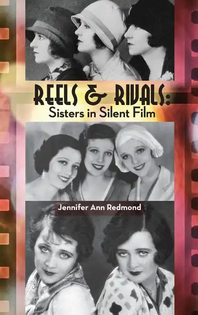 Reels & Rivals: Sisters in Silent Films (hardback) - Hardcover