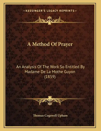 A Method Of Prayer: An Analysis Of The Work So Entitled By Madame De La Mothe Guyon (1859) - Paperback