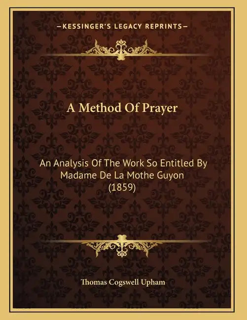 A Method Of Prayer: An Analysis Of The Work So Entitled By Madame De La Mothe Guyon (1859) - Paperback