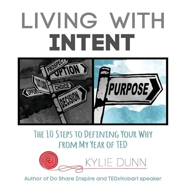 Living with Intent: The 10 Steps to Defining Your Why from My Year of Ted - Paperback