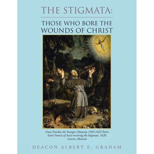 The Stigmata: Those Who Bore the Wounds of Christ - Paperback