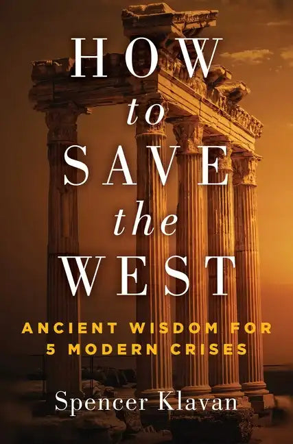 How to Save the West: Ancient Wisdom for 5 Modern Crises - Hardcover