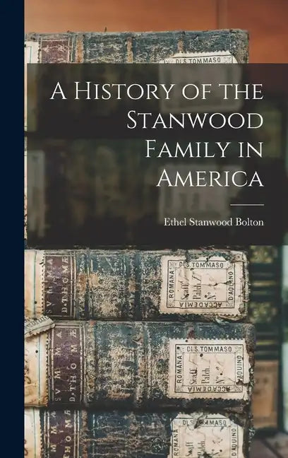 A History of the Stanwood Family in America - Hardcover