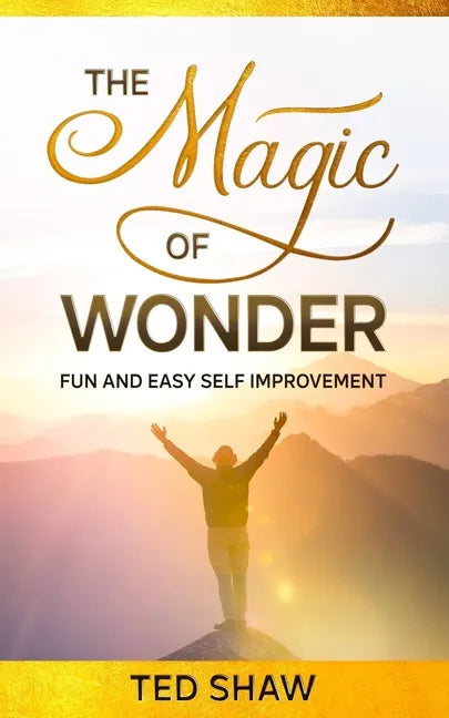 The Magic of Wonder: Fun and Easy Self Improvement - Paperback