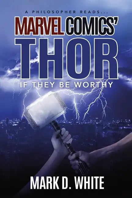 A Philosopher Reads...Marvel Comics' Thor: If They Be Worthy - Paperback
