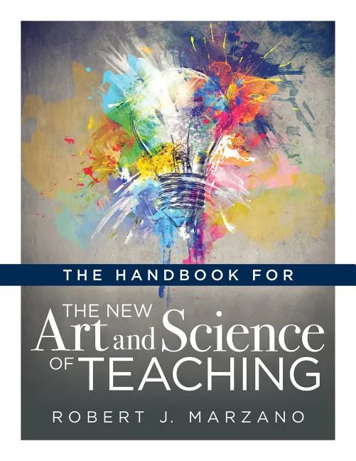 Handbook for the New Art and Science of Teaching: (Your Guide to the Marzano Framework for Competency-Based Education and Teaching Methods) - Paperback