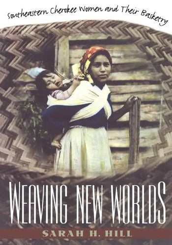 Weaving New Worlds: Southeastern Cherokee Women and Their Basketry - Paperback