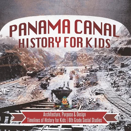 Panama Canal History for Kids - Architecture, Purpose & Design Timelines of History for Kids 6th Grade Social Studies - Paperback
