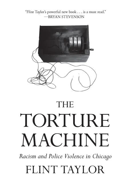 The Torture Machine: Racism and Police Violence in Chicago - Paperback