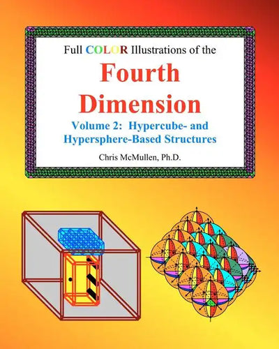 Full Color Illustrations of the Fourth Dimension, Volume 2: Hypercube- and Hypersphere-Based Objects - Paperback