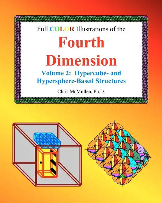 Full Color Illustrations of the Fourth Dimension, Volume 2: Hypercube- and Hypersphere-Based Objects - Paperback