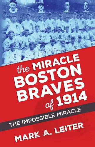 The Miracle Boston Braves of 1914: The Miracle That Was Impossible - Paperback