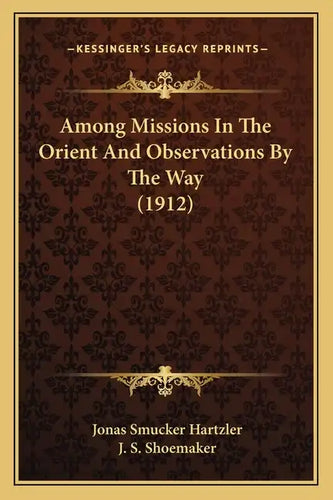 Among Missions In The Orient And Observations By The Way (1912) - Paperback