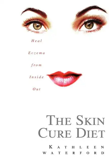 The Skin Cure Diet: Heal Eczema from Inside Out - Paperback