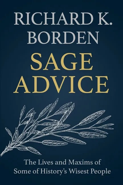 Sage Advice: The Lives and Maxims of Some of History's Wisest People - Paperback