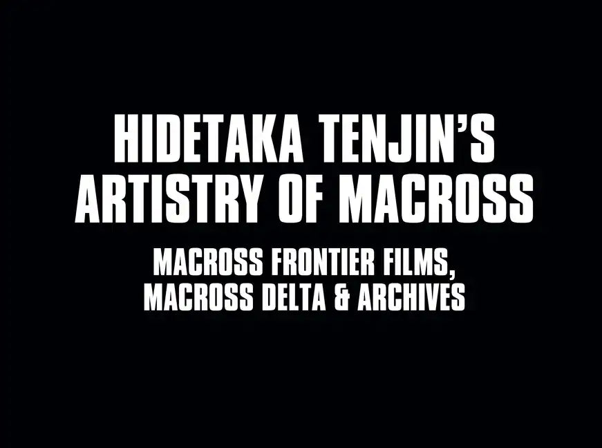 Hidetaka Tenjin's Artistry of Macross: Macross Frontier Films, Macross Delta - Hardcover