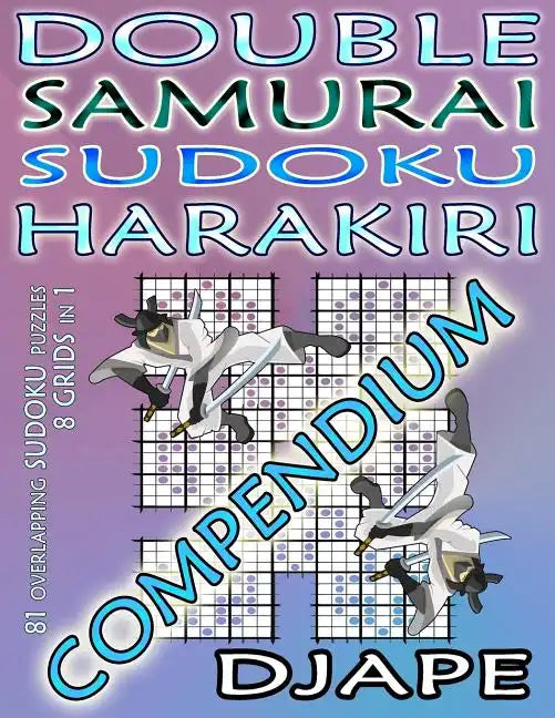 Double Samurai Sudoku Harakiri Compendium: 81 overlapping sudoku puzzles, 8 grids in 1 - Paperback