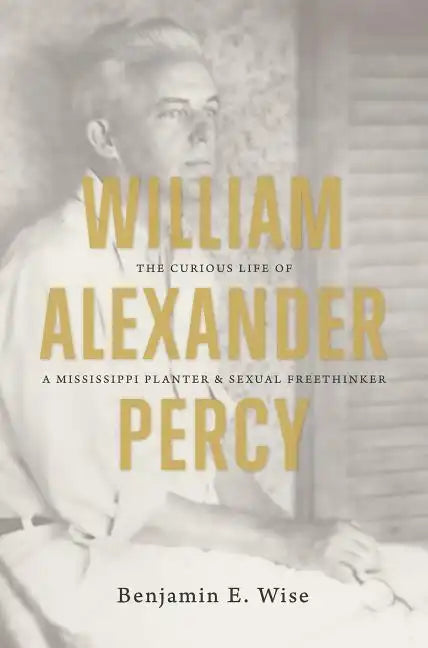William Alexander Percy: The Curious Life of a Mississippi Planter and Sexual Freethinker - Paperback