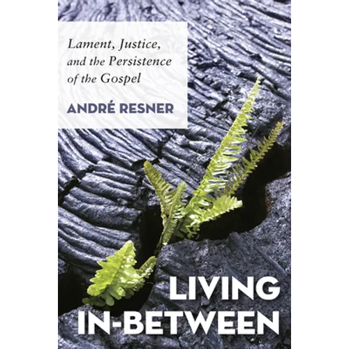 Living In-Between: Lament, Justice, and the Persistence of the Gospel - Hardcover