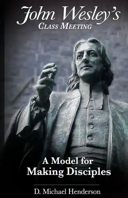 John Wesley's Class Meeting: A Model for Making Disciples - Paperback