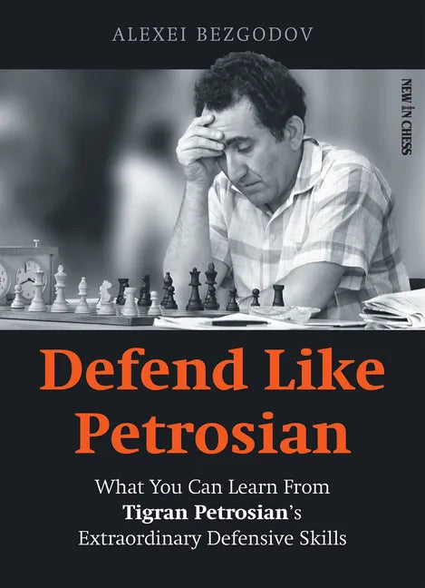 Defend Like Petrosian: What You Can Learn from Tigran Petrosian's Extraordinary Defensive Skills - Paperback
