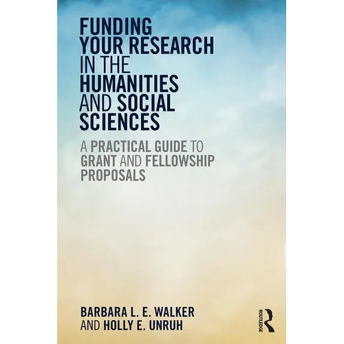 Funding Your Research in the Humanities and Social Sciences: A Practical Guide to Grant and Fellowship Proposals - Paperback