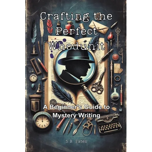 Crafting the Perfect Whodunit: A Beginner's Guide to Mystery Writing - Paperback