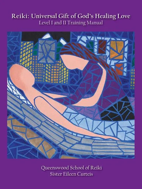 Reiki: Universal Gift of God's Healing Love Level I and II Training Manual - Paperback