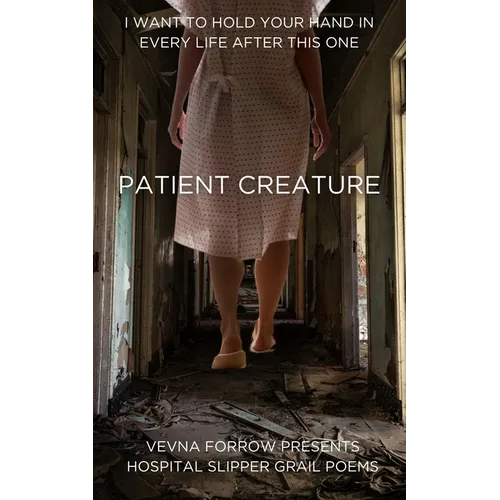 Patient Creature: Hospital Slipper Grail Poems: Softcover B&W Standard Edition - Paperback