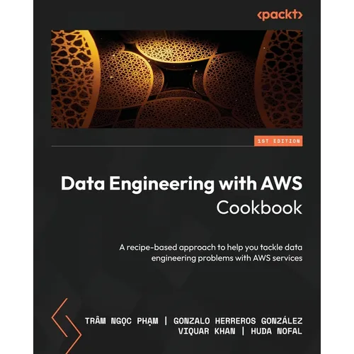 Data Engineering with AWS Cookbook: A recipe-based approach to help you tackle data engineering problems with AWS services - Paperback