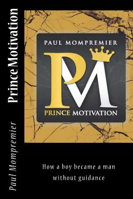 Prince Motivation: How a boy became a man without Guidance - Paperback