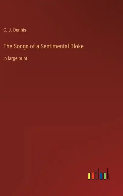 The Songs of a Sentimental Bloke: in large print - Hardcover