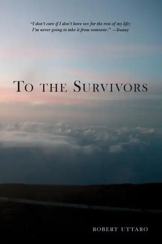 To the Survivors: One Man's Journey as a Rape Crisis Counselor with True Stories of Sexual Violence - Paperback