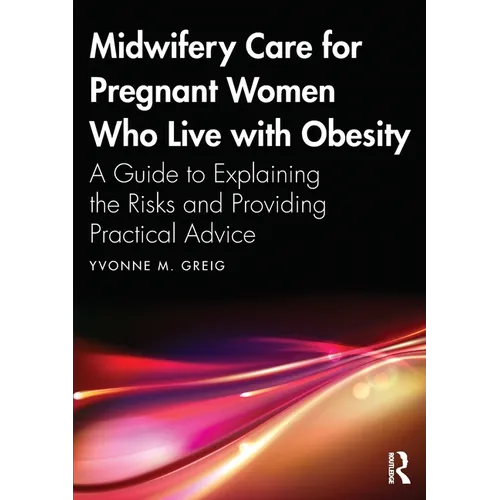 Midwifery Care For Pregnant Women Who Live With Obesity: A Guide to Explaining the Risks and Providing Practical Advice - Paperback