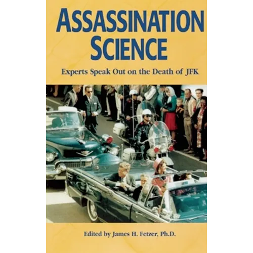 Assassination Science: Experts Speak Out on the Death of JFK - Paperback