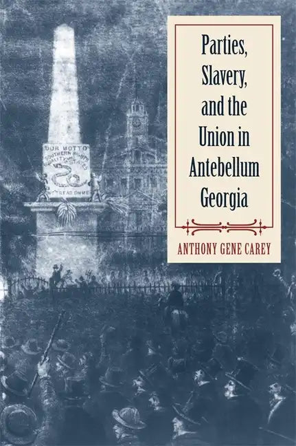 Parties, Slavery, and the Union in Antebellum Georgia - Paperback