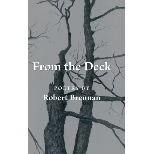 From the Deck: Poetry by Robert Brennan - Hardcover