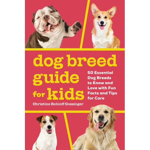 Dog Breed Guide for Kids: 50 Essential Dog Breeds to Know and Love with Fun Facts and Tips for Care - Paperback