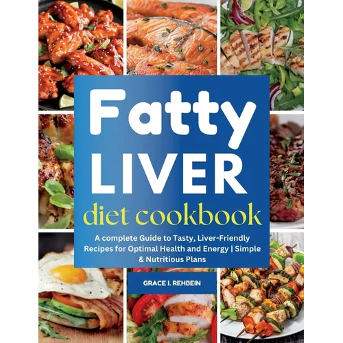 Fatty Liver Diet Cookbook: A complete Guide to Tasty, Liver-Friendly Recipes for Optimal Health and Energy Simple & Nutritious Plans - Paperback