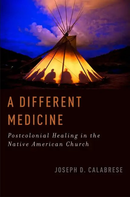 A Different Medicine: Postcolonial Healing in the Native American Church - Paperback
