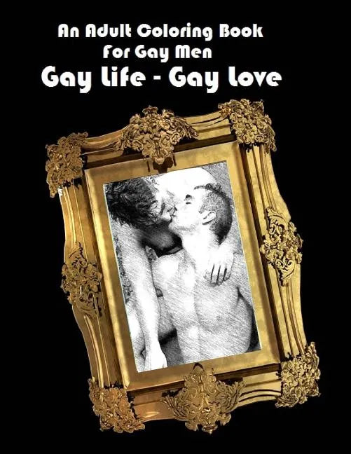 An Adult Coloring Book For Gay Men: Gay Life - Gay Love - Paperback
