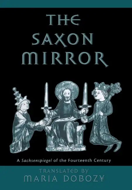 The Saxon Mirror: A Sachsenspiegel of the Fourteenth Century - Hardcover