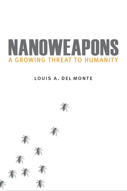 Nanoweapons: A Growing Threat to Humanity - Hardcover