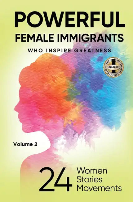 POWERFUL FEMALE IMMIGRANTS Volume 2: 24 Women 24 Stories 24 Movements - Hardcover