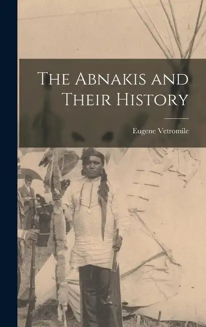 The Abnakis and Their History - Hardcover