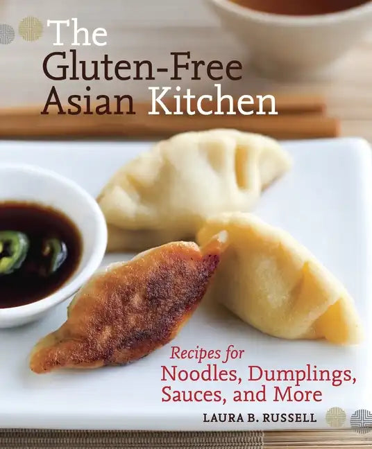 The Gluten-Free Asian Kitchen: Recipes for Noodles, Dumplings, Sauces, and More [A Cookbook] - Paperback