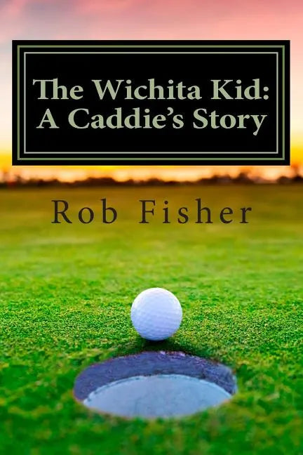 The Wichita Kid: A Caddie's Story - Paperback