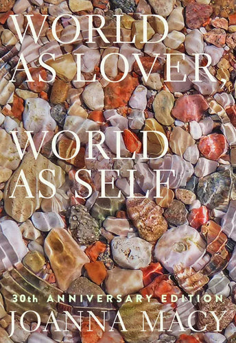 World as Lover, World as Self: 30th Anniversary Edition: Courage for Global Justice and Planetary Renewal - Paperback