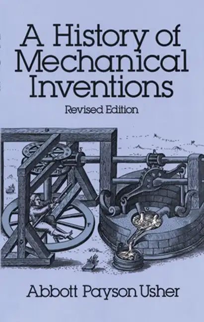 A History of Mechanical Inventions: Revised Edition - Paperback