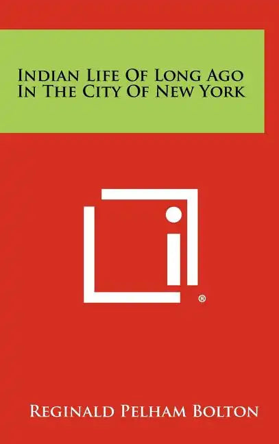 Indian Life of Long Ago in the City of New York - Hardcover
